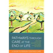 Pathways Through Care at the End of Life by Hayes, Anita; Henry, Claire; Holloway, Margaret; Lindsey, Katie; Sherwen, Eleanor, 9781849053648