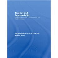 Tourism and Responsibility: Perspectives from Latin America and the Caribbean by Mowforth; Martin, 9780415423649
