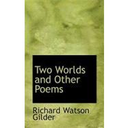 Two Worlds and Other Poems by Gilder, Richard Watson, 9780554573649
