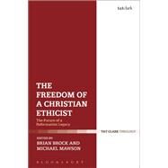 The Freedom of a Christian Ethicist by Brock, Brian; Mawson, Michael, 9780567683649