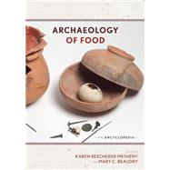 Archaeology of Food An Encyclopedia by Metheny, Karen Bescherer; Beaudry, Mary C., 9780759123649