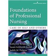 Foundations of Professional Nursing: Care of Self and Others by Renpenning, Katherine, 9780826133649