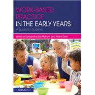 Work-based Practice in the Early Years: A guide for students by McMahon; Samantha, 9781138673649