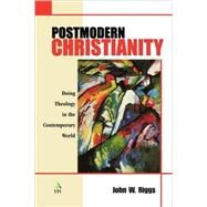 Postmodern Christianity Doing Theology in the Contemporary World by Riggs, John W., 9781563383649