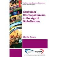 Consumer Cosmopolitanism in the Age of Globalization by Prince, Melvin, 9781606493649