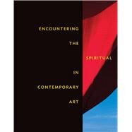 Encountering the Spiritual in Contemporary Art by Fanning, Leesa; Akbarnia, Ladan (CON); Gilchrist, Stephen (CON); Heartney, Eleanor (CON); Jacob, Mary Jane (CON), 9780300233650