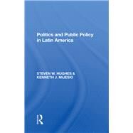 Politics And Public Policy In Latin America by Hughes, Steven W.; Mijeski, Kenneth J., 9780367283650