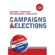 Campaigns & Elections Rules, Reality, Strategy, Choice by Sides, John; Shaw, Daron; Grossmann, Matt; Lipsitz, Keena, 9780393923650