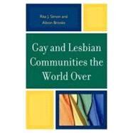 Gay and Lesbian Communities the World Over by Simon, Rita J.; Brooks, Alison M., 9780739143650