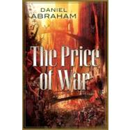 The Price of War The second half of the Long Price Quartet by Abraham, Daniel, 9780765333650