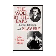 The Wolf by the Ears: Thomas Jefferson and Slavery by Miller, John Chester, 9780813913650