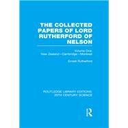 The Collected Papers of Lord Rutherford of Nelson: Volume 1 by Rutherford,Ernest, 9781138013650