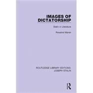 Images of Dictatorship (Routledge Library Editions: Joseph Stalin): Stalin in Literature by Marsh; Rosalind, 9781138703650