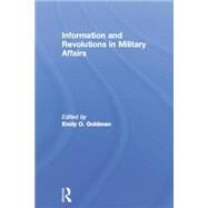 Information and Revolutions in Military Affairs by Goldman,Emily O., 9781138873650