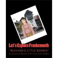 Let's Explore Frankenmuth by Malott, Zachary; Malott, Michael, 9781466493650