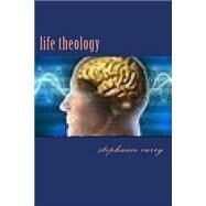 Life Theology by Curry, Stephanie Diane, 9781500113650