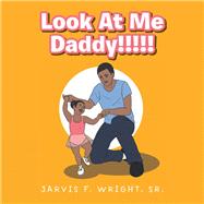 Look at Me Daddy!!!!! by Wright Sr., Jarvis F., 9781796093650