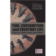 Time, Consumption and Everyday Life Practice, Materiality and Culture by Shove, Elizabeth; Trentmann, Frank; Wilk, Richard, 9781847883650