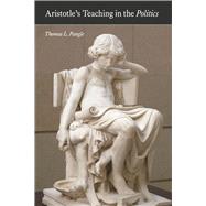 Aristotle's Teaching in the Politics by Pangle, Thomas L., 9780226213651