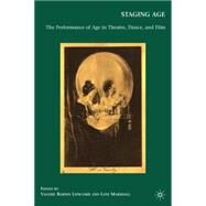 Staging Age The Performance of Age in Theatre, Dance, and Film by Marshall, Leni; Lipscomb, Valerie Barnes, 9780230623651