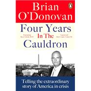 Four Years in the Cauldron Telling the extraordinary story of America in crisis by Donovan, Brian, 9780241993651
