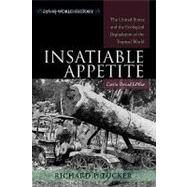 Insatiable Appetite The United States and the Ecological Degradation of the Tropical World by Tucker, Richard P., 9780742553651