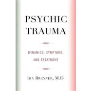 Psychic Trauma Dynamics, Symptoms, and Treatment by Brenner, Ira, 9780765703651