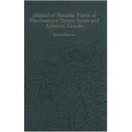 Manual of Vascular Plants of Northeastern United States and Adjacent Canada by Gleason, Henry A.; Cronquist, Arthur, 9780893273651