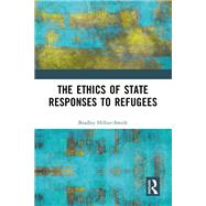 The Ethics of State Responses to Refugees by Bradley Hillier-Smith, 9781032833651