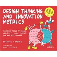 Design Thinking and Innovation Metrics Powerful Tools to Manage Creativity, OKRs, Product, and Business Success by Lewrick, Michael, 9781119983651