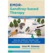 EMDR-Sandtray-based Therapy Healing Complex Trauma and Dissociation Across the Lifespan by Gmez, Ana M., 9781324053651