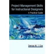 Project Management Skills for Instructional Designers : A Practical Guide by Cox, Dorcas, 9781440193651