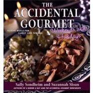 The Accidental Gourmet Weekends and Holidays: Festive Meals for Family and Friends by Sondheim, Sally; Sloan, Suzannah, 9781451603651