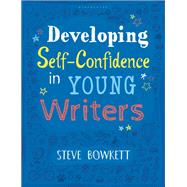 Developing Self-confidence in Young Writers by Bowkett, Steve, 9781472943651