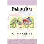 Mushroom Town by Onions, Oliver, 9781500413651