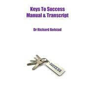 Keys to Success Manual and Transcript by Bolstad, Richard D., 9781508503651