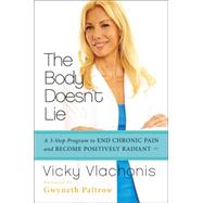 The Body Doesn't Lie: A 3-step Program to End Chronic Pain and Become Positively Radiant by Vlachonis, Vicky, 9780062243652
