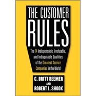 The Customer Rules: The 14 Indispensible, Irrefutable, and Indisputable Qualities of the Greatest Service Companies in the World by Beemer, C. Britt; Shook, Robert, 9780071603652