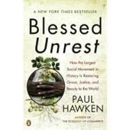 Blessed Unrest : How the Largest Social Movement in History Is Restoring Grace, Justice, and Beauty to the World by Hawken, Paul (Author), 9780143113652
