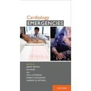 Cardiology Emergencies by Brown, Jeremy; Mazel, Jay; Myerson, Saul; Choudhury, Robin; Mitchell, Andrew, 9780195383652