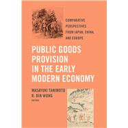 Public Goods Provision in the Early Modern Economy by Tanimoto, Masayuki; Wong, R. Bin, 9780520303652