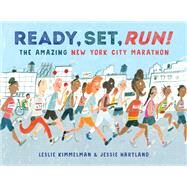 Ready, Set, Run! The Amazing New York City Marathon by Kimmelman, Leslie; Hartland, Jessie, 9780593433652
