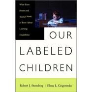Our Labeled Children What Every Parent And Teacher Needs To Know About Learning Disabilities by Sternberg, Robert; Grigorenko, Elena, 9780738203652