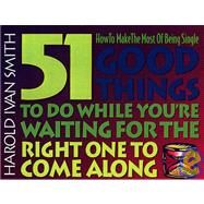 51 Good Things to Do While You're Waiting for the Right One to Come Along by Smith, Harold Ivan, 9780805453652