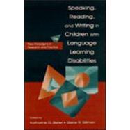 Speaking, Reading, and Writing in Children With Language Learning Disabilities: New Paradigms in Research and Practice by Butler; Katharine G., 9780805833652