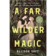 A Far Wilder Magic by Allison Saft, 9781250623652