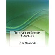 The Art of Media Security by Macdonald, Demi S.; London College of Information Technology, 9781508593652