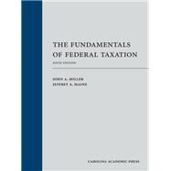 The Fundamentals of Federal Taxation, Sixth Edition by John A. Miller; Jeffrey A. Maine, 9781531023652