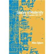 Spaces of Modernity London's Geographies 1680-1780 by Ogborn, Miles, 9781572303652