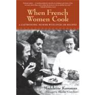 When French Women Cook A Gastronomic Memoir with Over 250 Recipes by KAMMAN, MADELEINE, 9781580083652